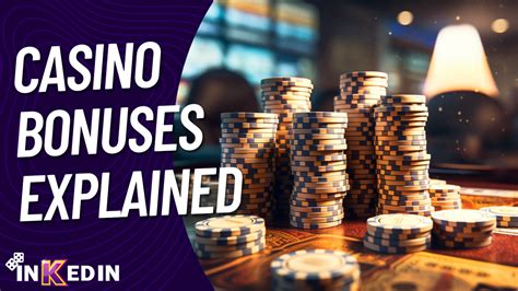 Casino Bonuses Explained .